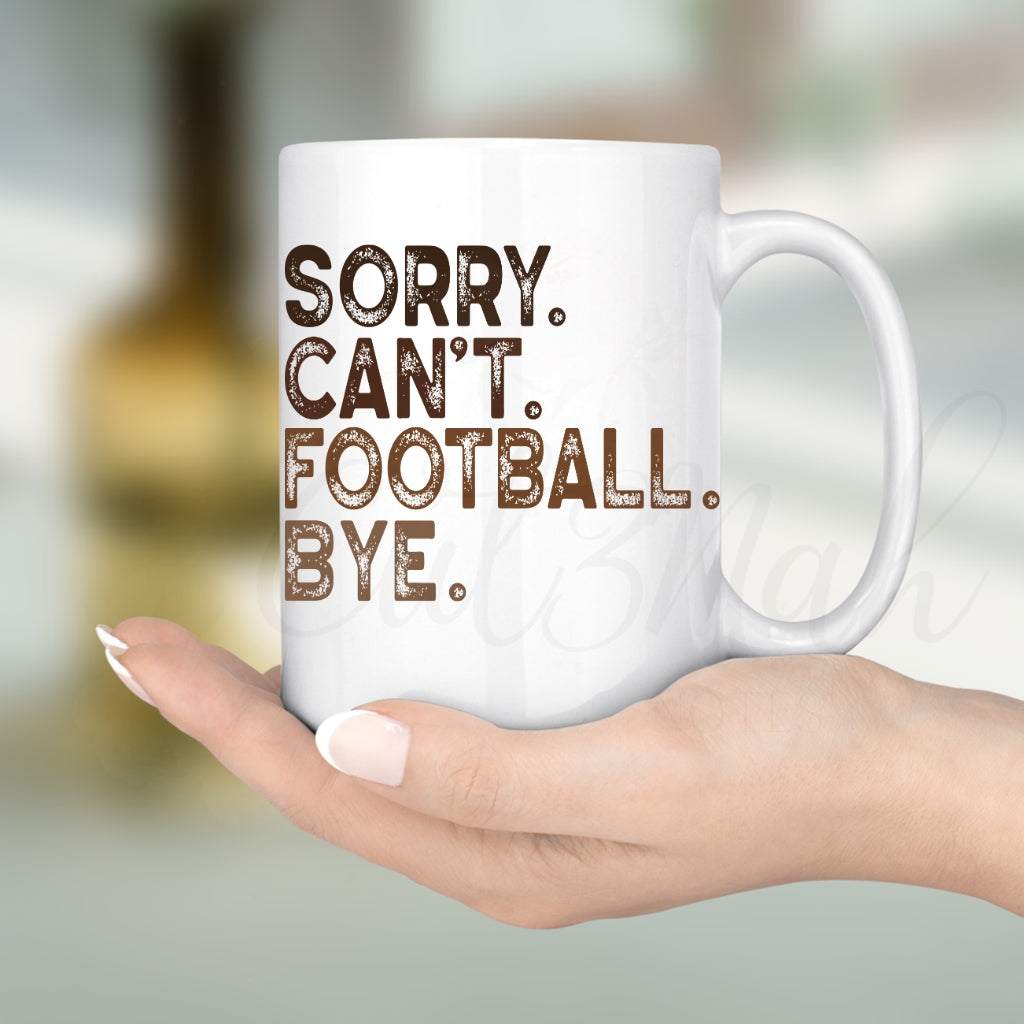 Sorry Can't Football Bye Football Season 15 OZ Ceramic Mug