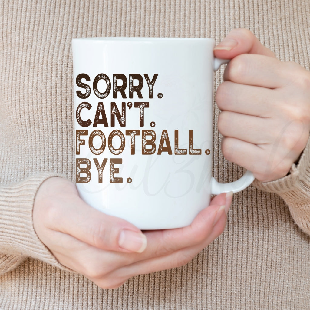 Sorry Can't Football Bye Football Season 15 OZ Ceramic Mug