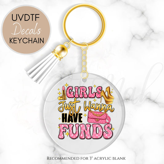 Girls Just Wanna Have Funds - Funny Sarcastic UVDTF Keychain Decal (CNKD09)