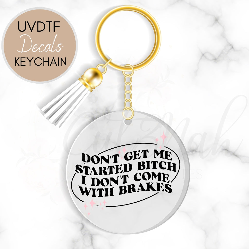 Don't Get Me Started - Funny Sarcastic UVDTF Keychain Decal (CNDU7)