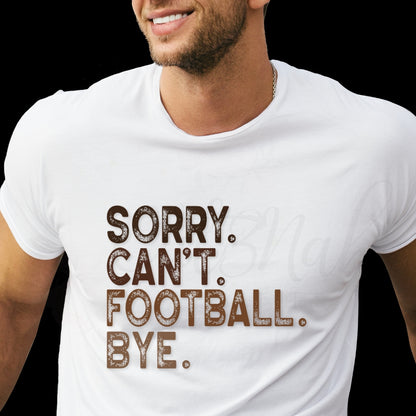 Sorry Can't Football Bye - Football Season DTF Transfer (CNDTF7)