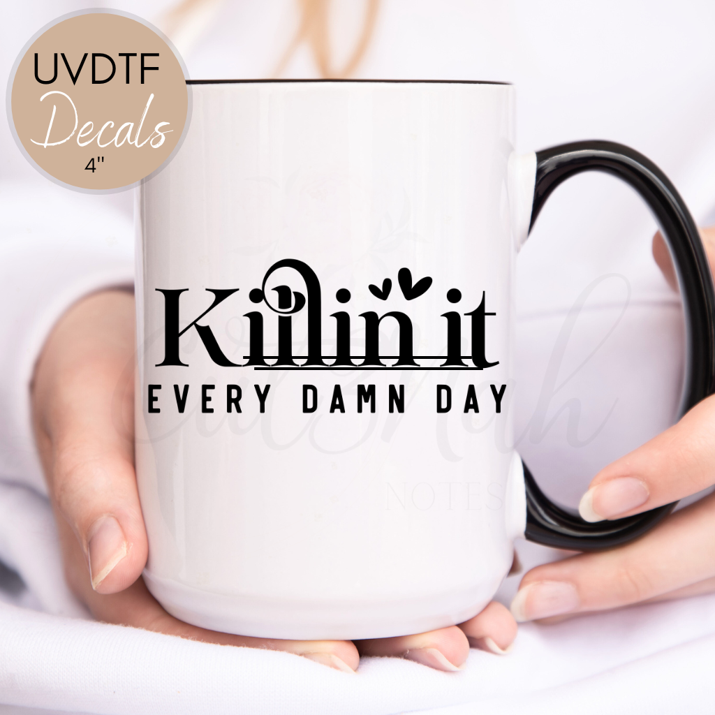 Killin' It Every Damn Day Inspirational - UVDTF 4" Decal (CNQD01)
