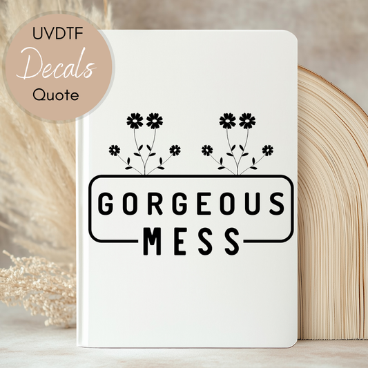 Gorgeous Mess Quote - Sassy | Sarcastic UVDTF Journal | Tumbler Decal (CNQJD06)