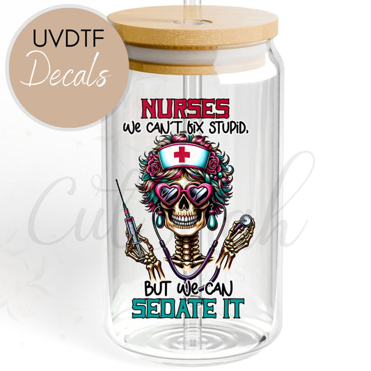 Nurses Sedate It Skeletal - Funny Sarcastic UVDTF Decal (CNDU30)