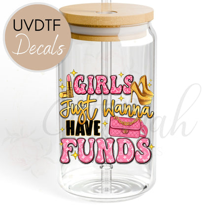 Girls Just Wanna Have Funds - Funny Sarcastic UVDTF Decal (CNDU15)