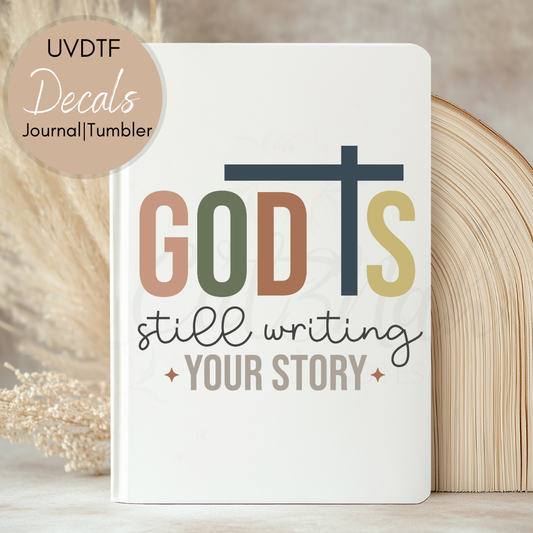 God Is Still Writing Your Story - Christian UVDTF Journal | Tumbler Decal (CNJD19)