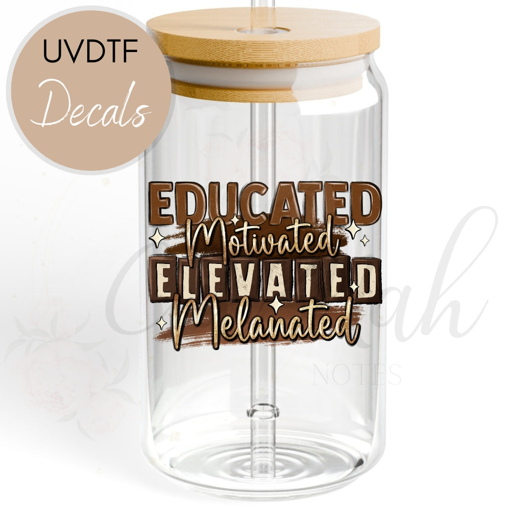 Educated Motivated Elevated Melanated - Affirmation Inspirational UVDTF Decal (CNDAI8)