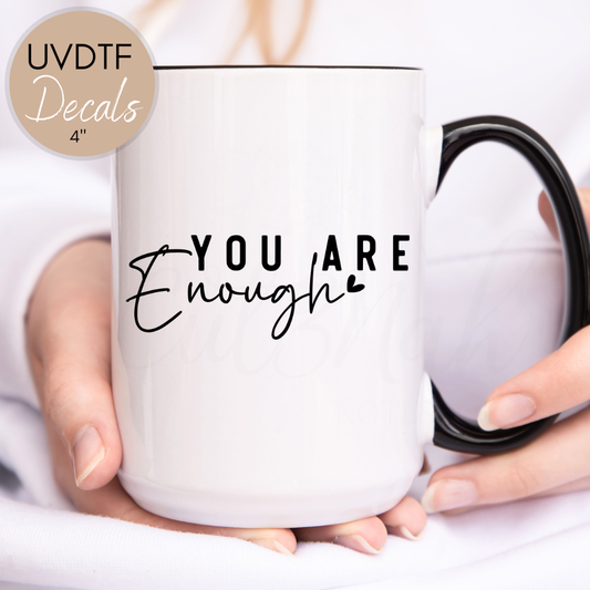 You Are Enough Inspirational - UVDTF 4" Decal (CNQD05)