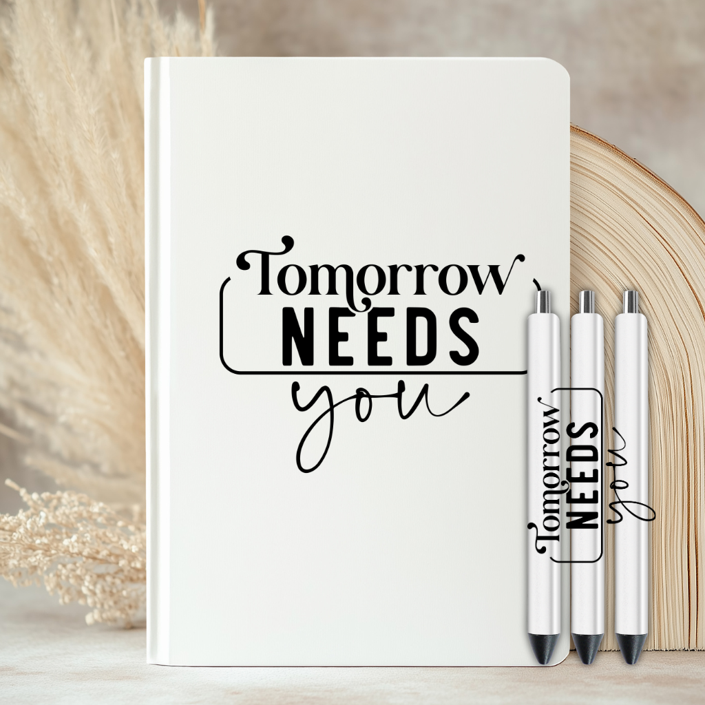 Tomorrow Needs You Quote - UVDTF Journal | Tumbler Decal (CNQJD05)