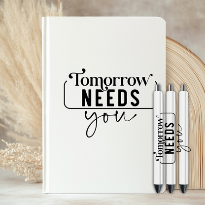 Tomorrow Needs You Quote - UVDTF Journal | Tumbler Decal (CNQJD05)