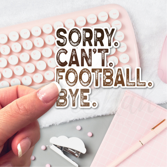 SORRY CAN'T FOOTBALL BYE Die Cut Sticker | Magnet