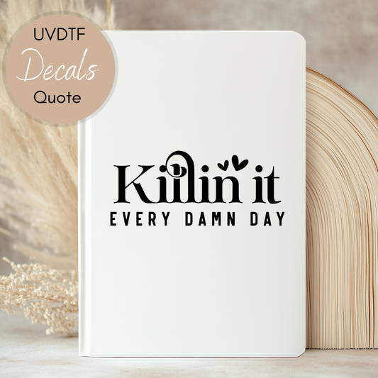 Killing It Every Damn Day Quote - UVDTF Journal | Tumbler Decal (CNQJD04)