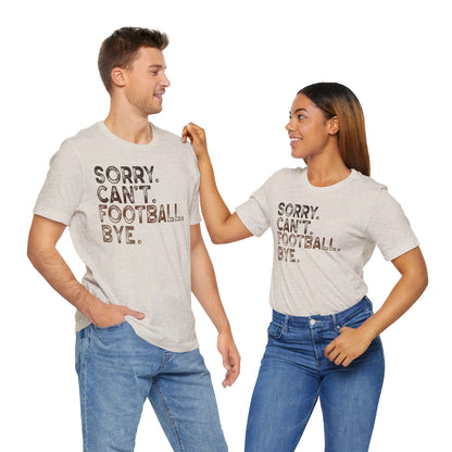 Sorry Can't Football Bye Short Sleeve Unisex Crew Neck T-Shirt