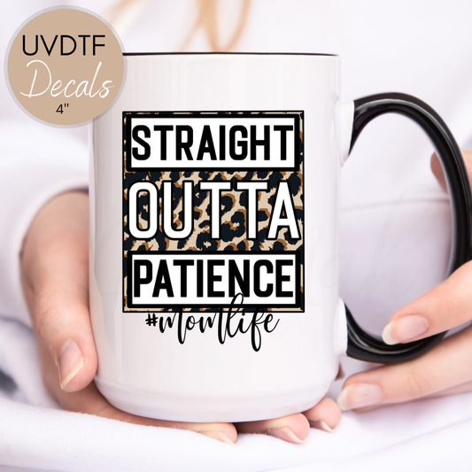 Straight Outta Patience - UVDTF 4" Decal (CNMD07)