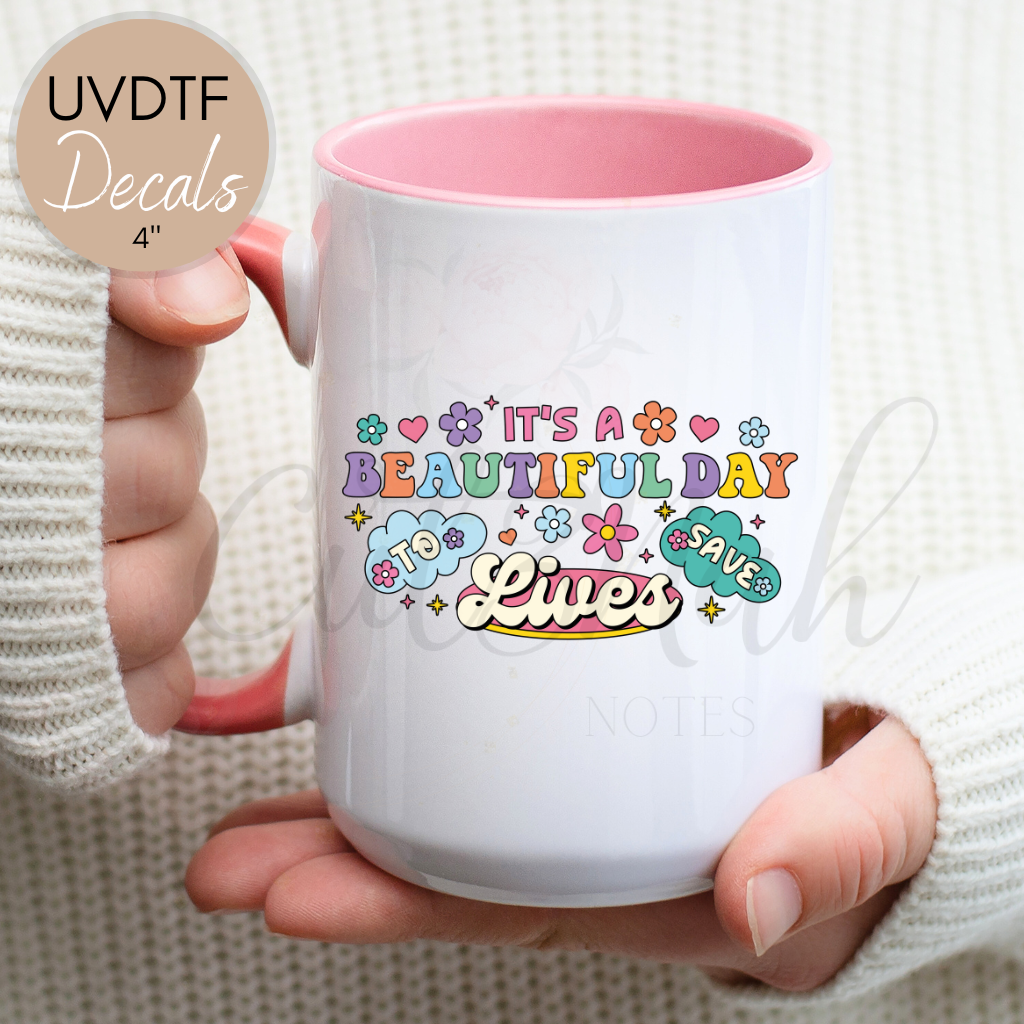 It's A Beautiful Day To Save Lives - UVDTF 4" Decal (CNDN01)